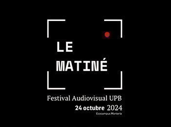 Le Matiné - Festival Audiovisual UPB 2024