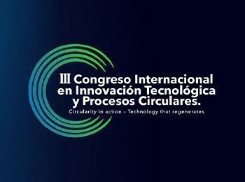 III Congreso Internacional de Innovación Tecnológica y Procesos Circulares