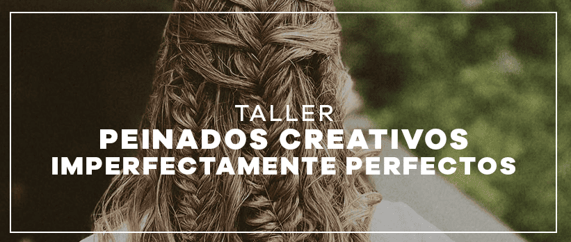 Taller Peinados creativos imperfectamente perfectos